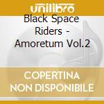 Black Space Riders - Amoretum Vol.2 cd