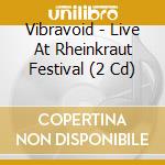 Vibravoid - Live At Rheinkraut Festival (2 Cd) cd musicale di Vibravoid