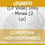 (LP Vinile) Unru - Mmxiii (2 Lp) vinile