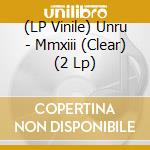 (LP Vinile) Unru - Mmxiii (Clear) (2 Lp) lp vinile di Unru
