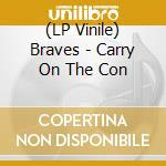 (LP Vinile) Braves - Carry On The Con vinile