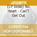 (LP Vinile) No Heart - Can'T Get Out lp vinile di No Heart