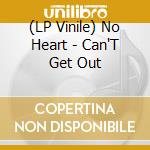 (LP Vinile) No Heart - Can'T Get Out vinile