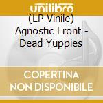 (LP Vinile) Agnostic Front - Dead Yuppies vinile