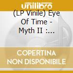 (LP Vinile) Eye Of Time - Myth II : A Need To Survive lp vinile di Eye Of Time