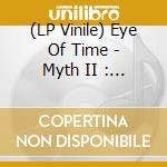 (LP Vinile) Eye Of Time - Myth II : A Need To Survive vinile