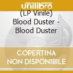 (LP Vinile) Blood Duster - Blood Duster lp vinile di Blood Duster