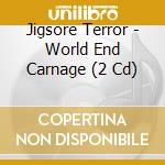 Jigsore Terror - World End Carnage (2 Cd) cd