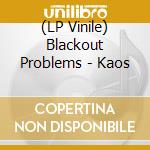 (LP Vinile) Blackout Problems - Kaos lp vinile di Blackout Problems