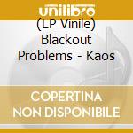 (LP Vinile) Blackout Problems - Kaos vinile