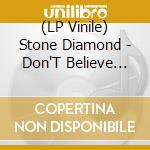 (LP Vinile) Stone Diamond - Don'T Believe What You lp vinile di Stone Diamond