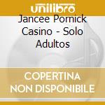 Jancee Pornick Casino - Solo Adultos cd