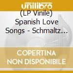 (LP Vinile) Spanish Love Songs - Schmaltz (Coloured)