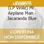 (LP Vinile) Mr. Airplane Man - Jacaranda Blue vinile