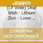 (LP Vinile) Deaf Wish - Lithium Zion - Loser Edition lp vinile di Deaf Wish