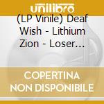 (LP Vinile) Deaf Wish - Lithium Zion - Loser Edition vinile