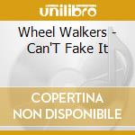Wheel Walkers - Can'T Fake It