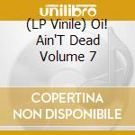 (LP Vinile) Oi! Ain'T Dead Volume 7 lp vinile
