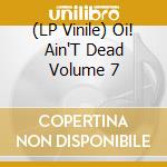 (LP Vinile) Oi! Ain'T Dead Volume 7 vinile