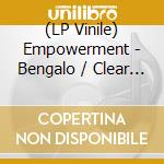 (LP Vinile) Empowerment - Bengalo / Clear Vinyl lp vinile di Empowerment