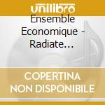 Ensemble Economique - Radiate Through You cd