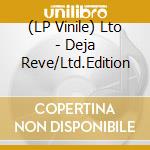 (LP Vinile) Lto - Deja Reve/Ltd.Edition lp vinile di Lto