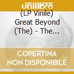 (LP Vinile) Great Beyond (The) - The Great Beyond lp vinile di Great Beyond, The