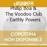 Phillip Boa & The Voodoo Club - Earthly Powers cd musicale di Phillip Boa & The Voodoo Club