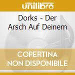 Dorks - Der Arsch Auf Deinem cd