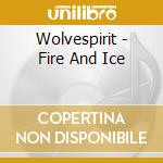 Wolvespirit - Fire And Ice cd musicale di Wolvespirit