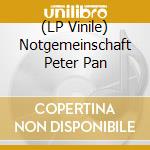 (LP Vinile) Notgemeinschaft Peter Pan vinile