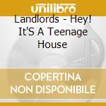 Landlords - Hey! It'S A Teenage House cd