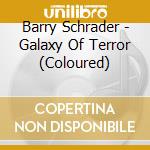 Barry Schrader - Galaxy Of Terror (Coloured) cd musicale di Barry Schrader