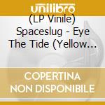 (LP Vinile) Spaceslug - Eye The Tide (Yellow Vinyl) (2 Lp) vinile