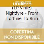 (LP Vinile) Nightfyre - From Fortune To Ruin lp vinile di Nightfyre