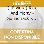 (LP Vinile) Rick And Morty - Soundtrack - Loser Ed / O.S.T. (2 Lp) vinile