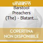 Barstool Preachers (The) - Blatant Propaganda cd musicale di Barstool Preachers