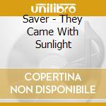 Saver - They Came With Sunlight cd musicale di Saver