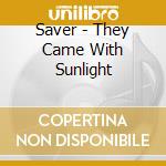 Saver - They Came With Sunlight cd