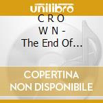 C R O W N - The End Of All Things cd musicale