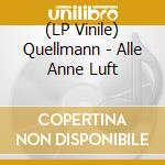 (LP Vinile) Quellmann - Alle Anne Luft vinile