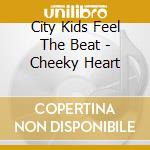 City Kids Feel The Beat - Cheeky Heart cd
