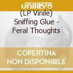 (LP Vinile) Sniffing Glue - Feral Thoughts lp vinile di Sniffing Glue