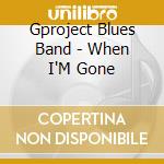 Gproject Blues Band - When I'M Gone cd