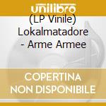 (LP Vinile) Lokalmatadore - Arme Armee vinile