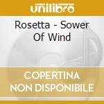Rosetta - Sower Of Wind cd musicale di Rosetta
