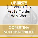 (LP Vinile) Thy Art Is Murder - Holy War (Splatter) lp vinile di Thy Art Is Murder