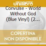 Convulse - World Without God (Blue Vinyl) (2 Lp) cd