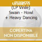 (LP Vinile) Swain - Howl + Heavy Dancing lp vinile di Swain