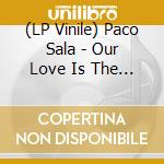 (LP Vinile) Paco Sala - Our Love Is The Gold (Ltd. Col. Vinyl) vinile